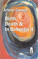 Birth, Death, & in-Between by Arlene Corwin