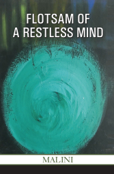 In her collection of poetry “Flotsam of a Restless Mind”, Malini takes on the difficult subject of life circumstances that create sexual ambiguity…