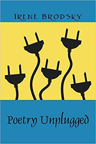 Poetry Unplugged By Irene Brodsky