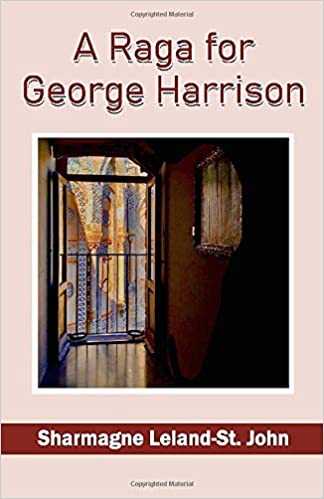 A Raga for George Harrison by Sharmagne Leland St.-John (2020) Reviewed by Rebecca Foster