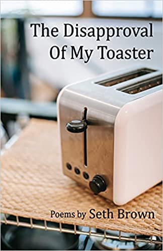 The Disapproval of my Toaster  By Seth Brown