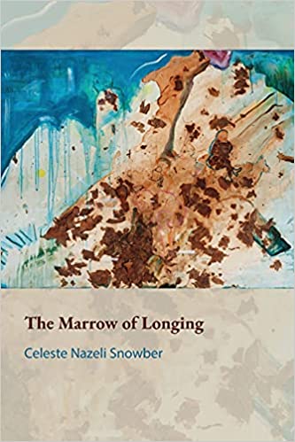 The Marrow of Longing by Celeste Nazeli Snowber