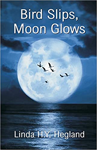 Bird Slips, Moon Glows —by Linda H. Y. Hegland