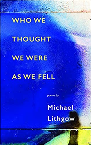 Who We Thought We Were as We Fell By Michael Lithgow