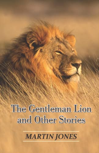 The Gentleman Lion and Other Stories -- by Martin Jones