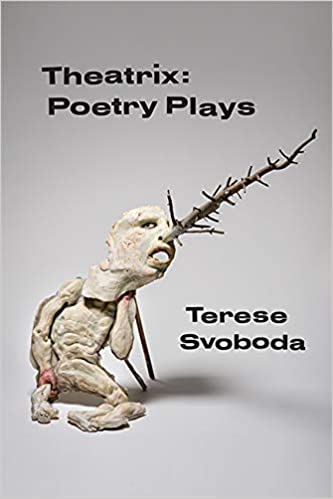 Theatrix:  Poetry Plays By Terese Svoboda