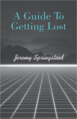 32 A Guide to Getting Lost —by Jeremy Springsteed