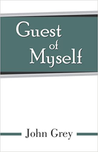 Pete Mladinic reviews Guest of Myself, a collection of poems by John Grey