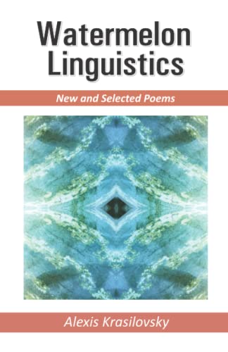 “Watermelon Linguistics”  New and Selected Poems  by Alexis Krasilovsky