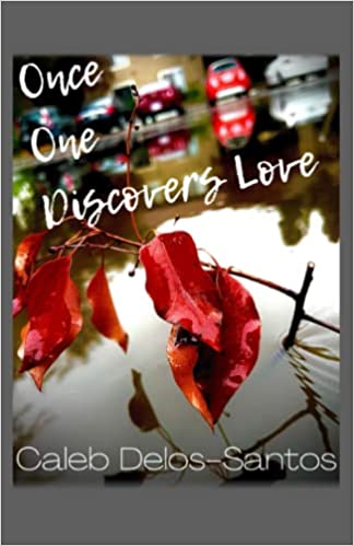 Once One Discovers Love: By Caleb Delos-Santos