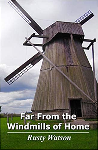 Far From the Windmills of Home by Rusty Watson