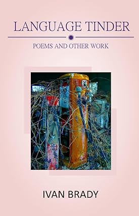 LANGUAGE TINDER: Poems and Other Work Paperback – August 2, 2023 by Ivan Brady (Author)